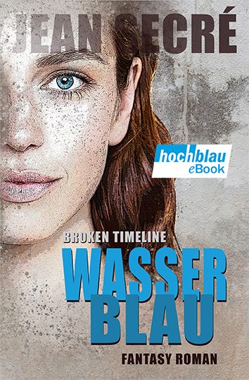 Cover BROKEN TIMELINE Wasserblau Buchcover des Fantasy-Epos "Wasserblau" von Jean Secré